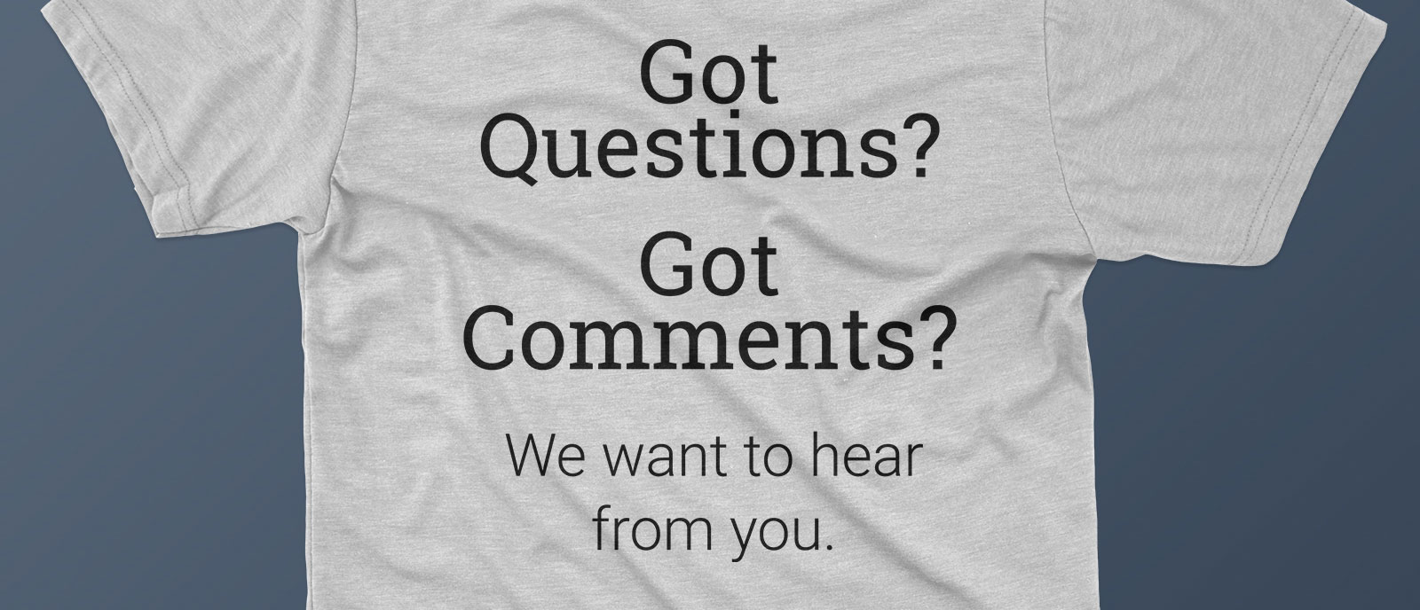 a t-shirt inviting you to leave us a comment